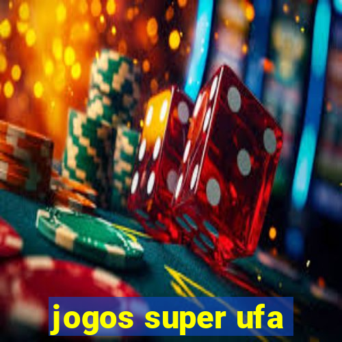 jogos super ufa